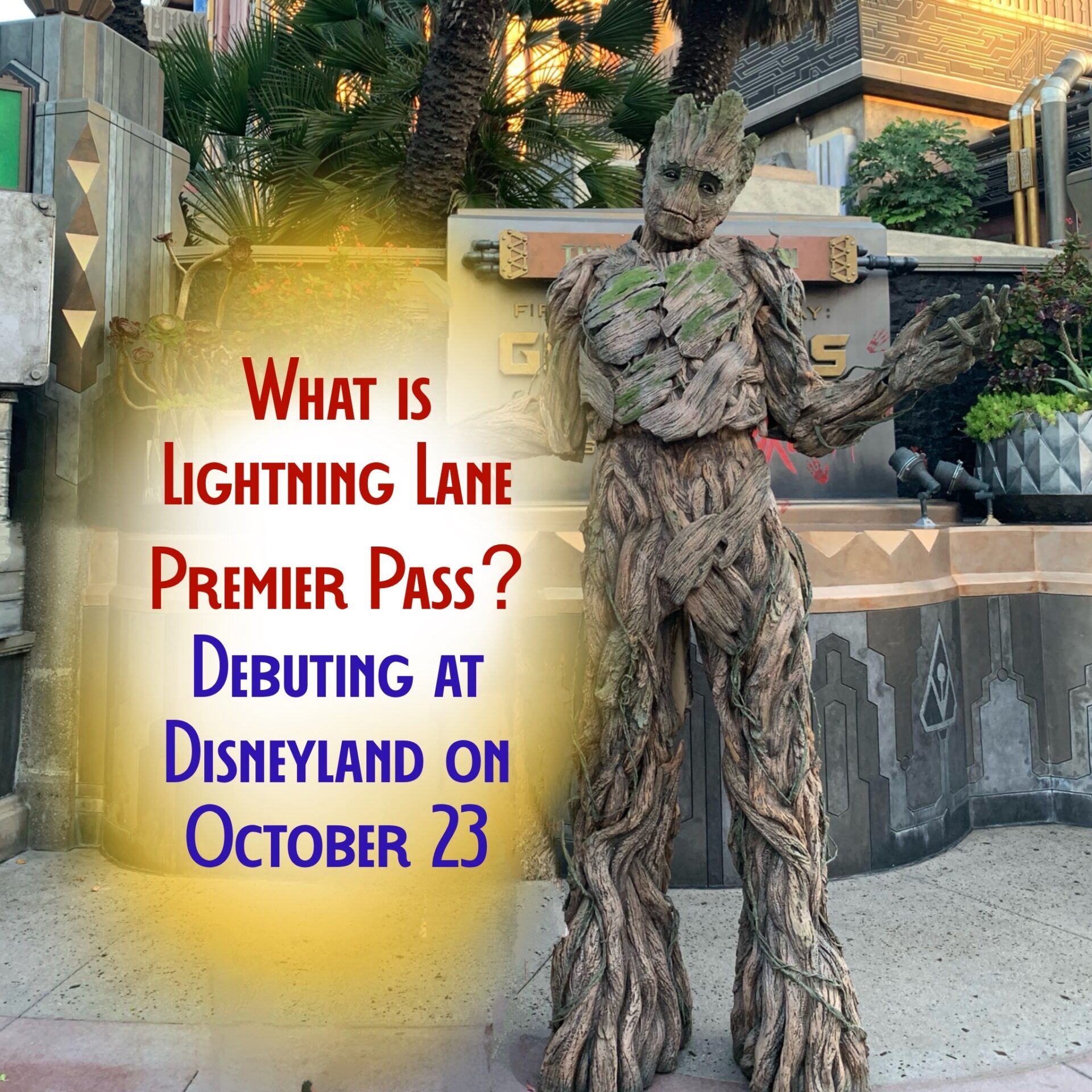 Photo of Groot character outside Guardians of the Galaxy Mission Breakout at Disney California Adventure Park at Disneyland Resort in California. Shows title “What is Lightning Lane Premier Pass” debuting at Disneyland on October 23.