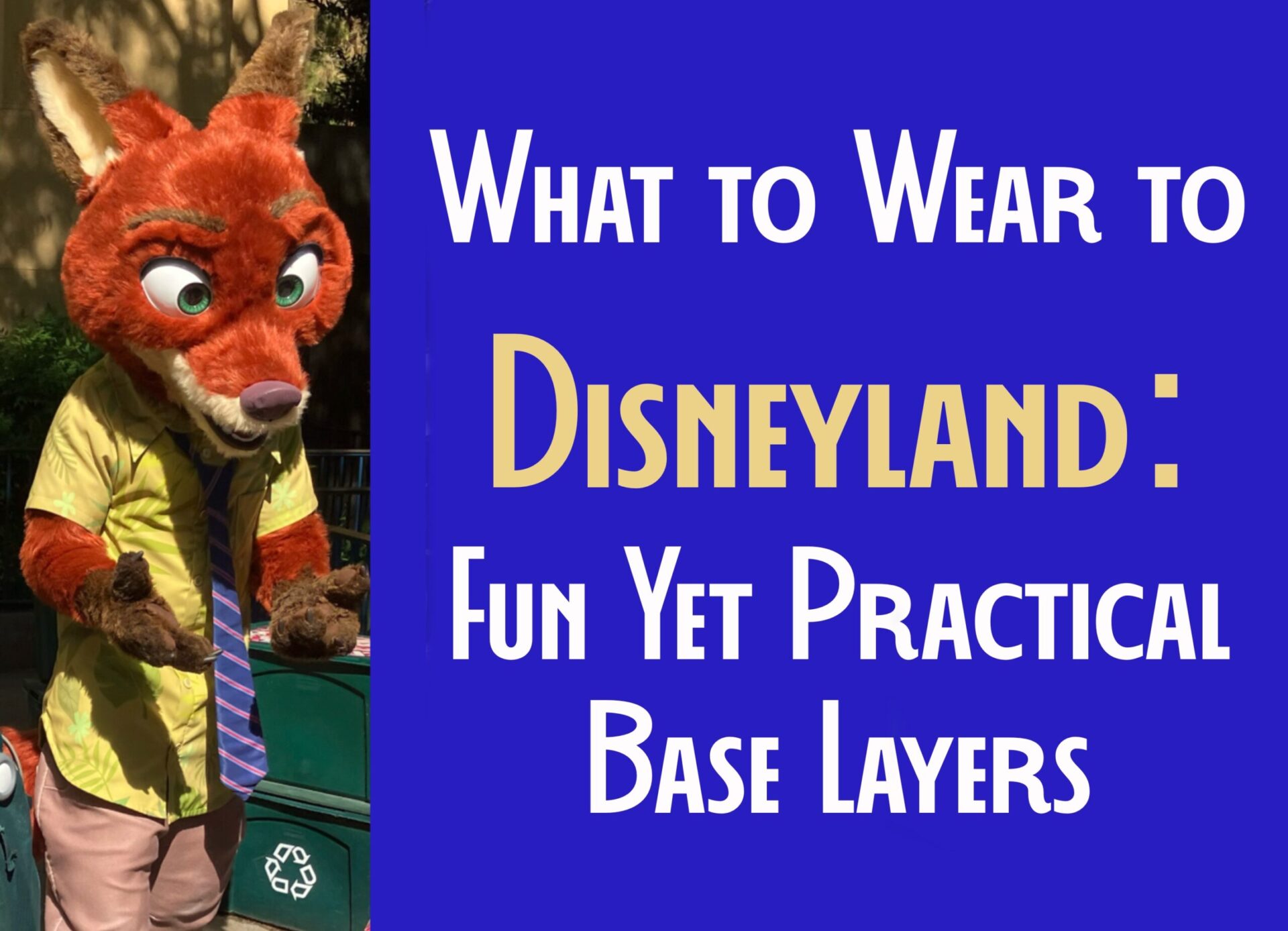 Photo of Nick Fox character from Zootopia in Disney California Adventure Park with title “What to Wear to Disneyland: Fun Yet Practical Base Layers” for article on that topic.