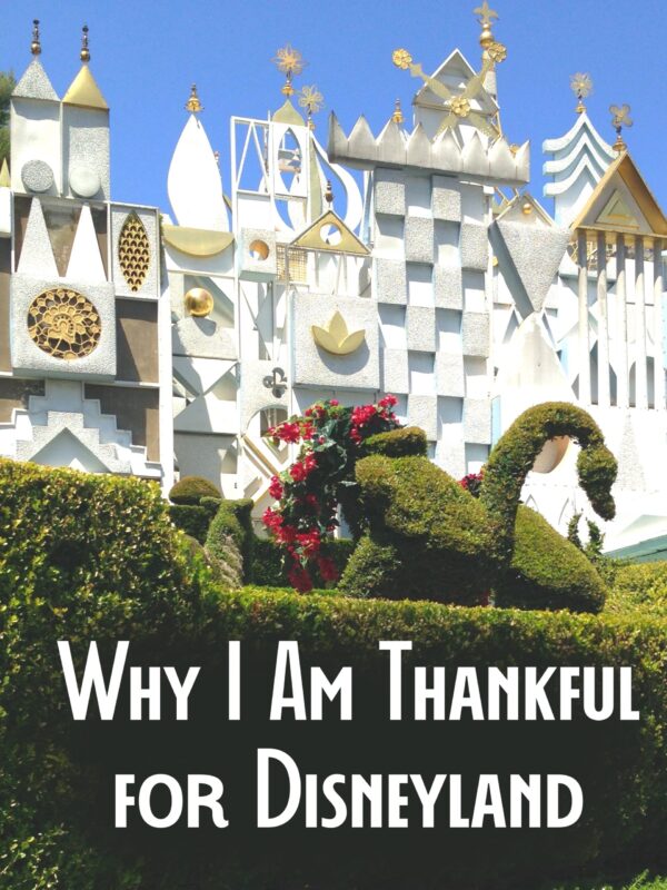 Facade of “it’s a small world” in Disneyland Park with swan topiary plus title”Why I am Thankful for Disneyland”