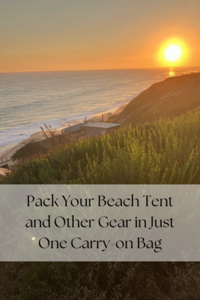 Photo of sunset over Pacific Ocean with sand and brush in the foreground. Title says “Pack Your Beach Tent and Other Gear in Just One Carry-on Bag”